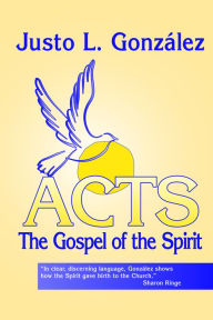 Title: ACTS: The Gospel of the Spirit, Author: Justo L. Gonzalez