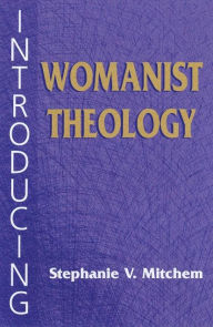 Title: Introducing Womanist Theology, Author: Stephanie Y. Mitchem