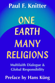 Title: One Earth, Many Religions: Multifaith Dialogue and Global Responsibility, Author: Paul F. Knitter