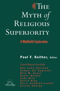 Title: The Myth of Religious Superiority: A Multi-Faith Exploration, Author: Paul F. Knitter