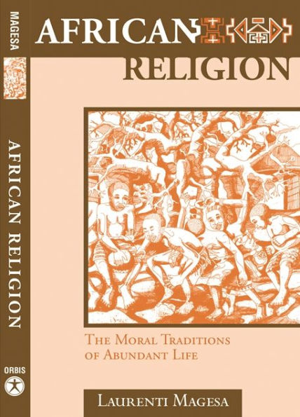 African Religion: The Moral Traditions of Abundant Life