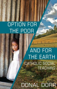 Title: Option for the Poor and for the Earth: Catholic Social Teaching, Author: Donal Dorr
