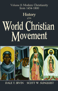 Title: History of the World Christian Movement: Volume II: Modern Christianity from 1454 - 1800, Author: Dale T Irvin