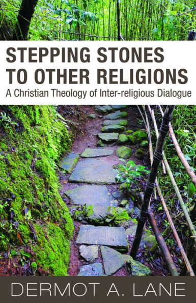 Stepping Stones to Other Religions: A Christian Theology of Inter-Religious Dialogue