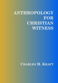 Title: Anthropology for Christian Witness, Author: Charles H. Kraft