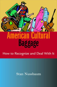 Title: American Cultural Baggage: How to Recognise and Deal With It, Author: Stan Nussbaum