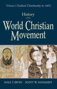 Title: History of the World Christian Movement: Volume I: Earliest Christianity to 1453, Author: Dale T Irvin