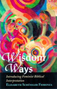 Title: Wisdom Ways : Introducing Feminist Biblical Interpretation, Author: Elisabeth Schussler Fiorenza