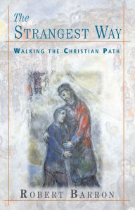 Title: The Strangest Way: Walking the Christian Path, Author: Robert Barron