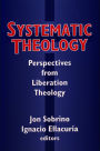 Systematic Theology: Perspectives from Liberation Theology (Readings from Mysterium Liberationis)