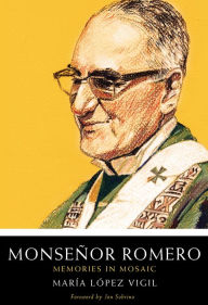 Title: Monsenor Romero: Memories in Mosaic, Author: Maria Lopez Vigil