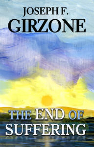 Title: The End of Suffering, Author: Joseph F. Girzone