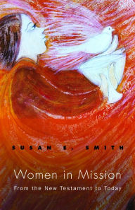 Title: Women in Mission : From the New Testament to Today, Author: Susan E. Smith