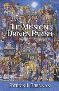 Title: The Mission Driven Parish, Author: Patrick J. Brennan