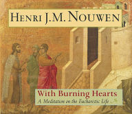 Title: With Burning Hearts: A Meditation on the Eucharistic Life, Author: Henri J. M. Nouwen