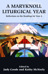 Title: A Maryknoll Liturgical Year: Reflections on the Readings for Year A, Author: Coode au