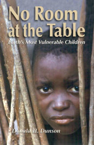 Title: No Room at the Table: Earth's Most Vulnerable Children, Author: Donald H. Dunson