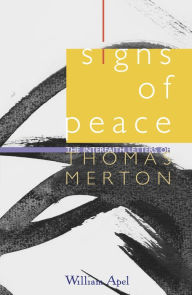 Title: Signs of Peace: The Interfaith Letters of Thomas Merton, Author: William Apel