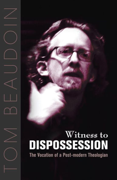 Witness to Dispossession: The Vocation of a Postmodern Theologian