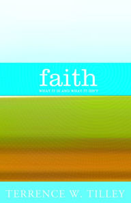 Title: Faith: What It Is and What It Isn't, Author: Terrence W. Tilley