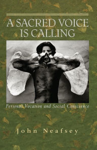 Title: A Sacred Voice Is Calling: Personal Vocation and Social Conscious, Author: John Neafsey
