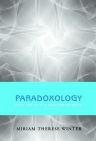 Title: Paradoxology : Spirituality in a Quantum Universe, Author: Miriam Therese Winter