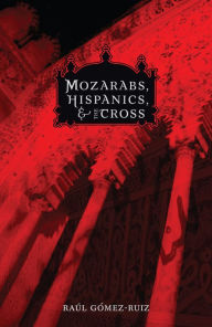 Title: Mozarabs, Hispanics and Cross, Author: Raul Gomez-Ruiz