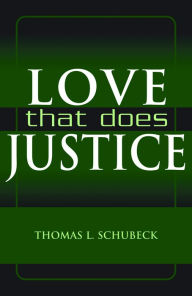 Title: Love That Does Justice, Author: Thomas Lewis Schubeck