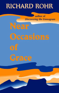 Title: Near Occasions of Grace, Author: Author Richard Rohr