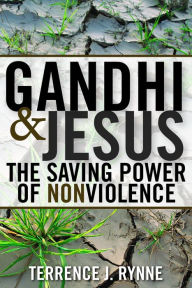 Title: Gandhi and Jesus: The Saving Power of Nonviolence, Author: Terrence J. Rynne