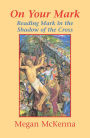 On Your Mark: Reading Mark in the Shadow of the Cross