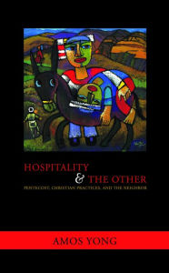 Title: Hospitality and the Other: Pentecost, Christian Practices, and the Neighbor, Author: Amos Yong