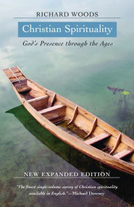 Title: Christian Spirituality : God's Presence Through the Ages, Author: Richard J. Woods