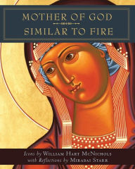 Title: Mother of God Similar to Fire, Author: William Hart McNichols