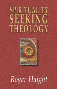 Title: Spirituality Seeking Theology, Author: Roger Haight