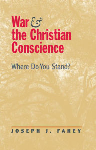 Title: War and Christian Conscience: Where Do You Stand, Author: Joseph J. Fahey