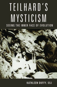 Title: Teilhard's Mysticism : Seeing the Inner Face of Evolution, Author: Kathleen Duffy