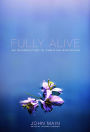 Fully Alive : An Introduction to Christian Meditation