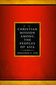 Title: Christian Mission Among the Peoples of Asia, Author: Jonathan Y. Tan