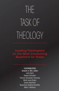 Title: The Task of Theology: Leading Theologians on the Most Compelling Questions for Today, Author: Anselm Min