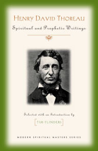 Title: Henry David Thoreau : Spiritual and Prophetic Writings, Author: Tim Author Flinders