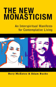 Title: New Monasticism: An Interspiritual Manifesto for Contemplative Living, Author: Rory McEntee