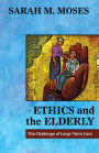 Ethics and the Elderly : The Challenge of Long-Term Care