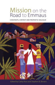 Title: Mission on the Road to Emmaus : Constants, Context and Prophetic Dialogue, Author: Cathy Ross