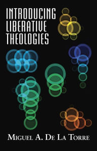 Title: Introducing Liberative Theologies, Author: Miguel A. De La Torre