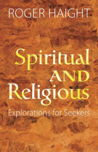 Title: Spiritual and Religious: Exploration for Seekers, Author: Roger Haight