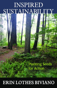 Title: Inspired Sustainability : Planting Seeds for Action, Author: Erin Lothes Biviano