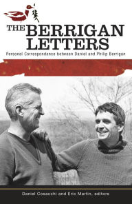 Title: The Berrigan Letters : Personal Correspondence between Daniel and Philip Berrigan, Author: Daniel Cosacchi