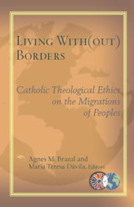 Title: Living With(Out) Borders: Catholic Theological Ethics on the Migrations of Peoples, Author: Agnes Brazal