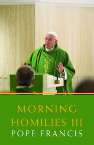 Title: Morning Homilies III, Author: Pope Francis